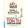 Binh Pháp Tôn Tử Trong Kinh Doanh – The Art Of War For Small Business