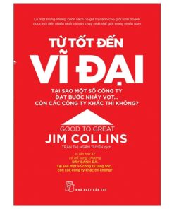 Từ Tốt Đến Vĩ Đại – Jim Collins (Tái Bản 2021)