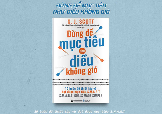 Đừng để mục tiêu như diều không gió - 10 bước để thiết lập và đạt mục tiêu S.M.A.R.T