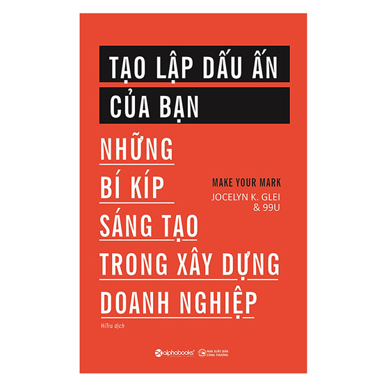 Tạo lập dấu ấn của bạn - Những bí kíp sáng tạo trong xây dựng doanh nghiệp