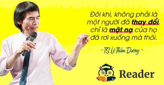 Đôi khi, không phải là một người đã thay đổi, chỉ là mặt nạ của họ đã rơi xuống.