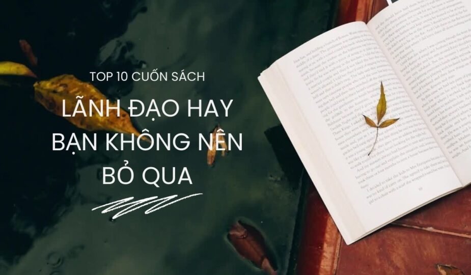 Top 10 cuốn sách lãnh đạo hay bạn không nên bỏ qua – Kalabooks