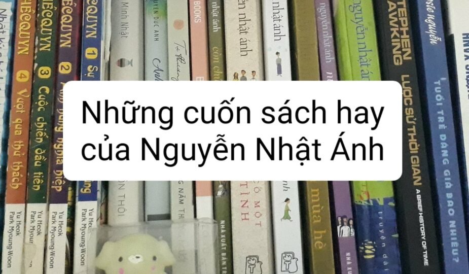 [Có thể bạn đã bỏ lỡ] Những cuốn sách hay của Nguyễn Nhật Ánh