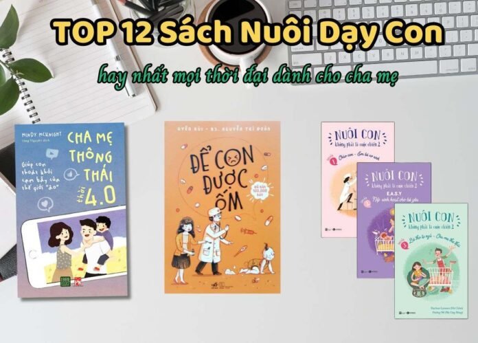 12 cuốn sách nuôi dạy con hay nhất dành cho cha mẹ