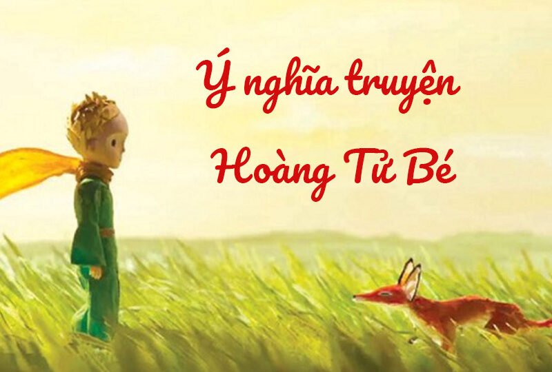 Ý nghĩa truyện “Hoàng Tử Bé” – Chứa đựng triết lý vượt thời gian